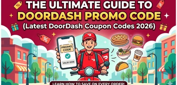 The Ultimate Guide to DoorDash Promo Code (Latest DoorDash Coupon Codes 2026)